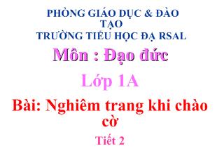 Đạo đức lớp 1 - Bài: Nghiêm trang khi chào cờ (Tiết 2)