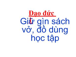 Đạo đức lớp 1: Giữ gìn sách vở, đồ dùng học tập