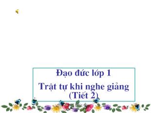 Đạo đức lớp 1 - Trật tự khi nghe giảng (Tiết 2)