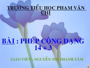 Bài giảng Bài : phép cộng dạng 14 + 3_ Nguyễn Thị Thanh Tâm