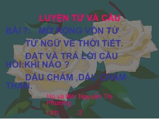 Bài giảng Luyện từ và câu bài 7: mở rộng vốn từ từ ngữ về thời tiết. đặt và trả lời câu hỏi:khi nào ? dấu chấm ,dấu chấm than