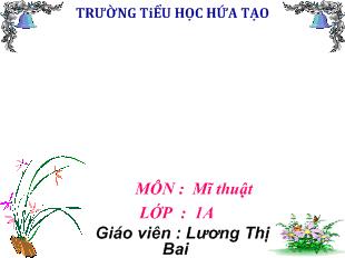 Bài giảng Mĩ thuật: Vẽ vật nuôi trong nhà_ Lương Thị Bai