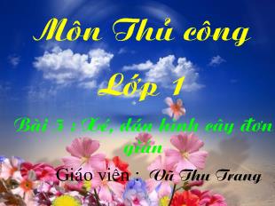 Bài giảng Môn Thủ công Lớp 1 Bài 5 : Xé, dán hình cây đơn giản