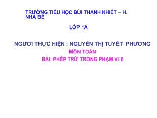 Bài giảng môn toán bài: Phép trừ trong phạm vi 6_ Nguyễn Thị Tuyết Phương