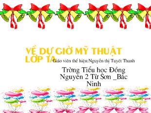 Bài giảng Mỹ thuật Bài 27: Vẽ ô tô_ Nguyễn thị Tuyết Thanh