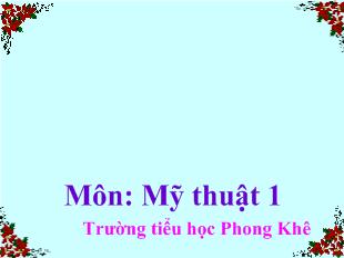 Bài giảng Mỹ thuật Bài 31: Vẽ cảnh thiên nhiên_ Trường tiểu học Phong Khê