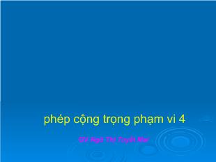 Bài giảng Phép cộng trọng phạm vi 4_ Ngô Thị Tuyết Mai