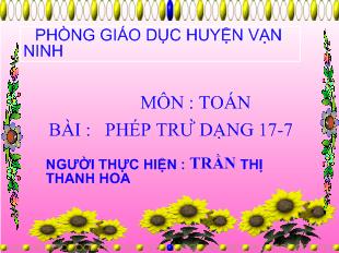 Bài giảng Toán bài : phép trừ dạng 17-7_ Trần Thị Thanh Hoa