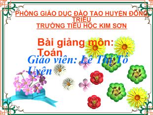 Bài giảng Toán: Luyện tập(Tr 45)_ Lê Thị Tố Uyên