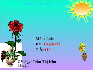 Bài giảng Toán Tiết: 110 Luyện tập_ Trần Thị Kim Thuận