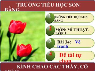 Đề tài Mĩ thuật Bài 23 : Vẽ tranh tự chọn_ TRƯỜNG TIỂU HỌC SƠN BẰNG