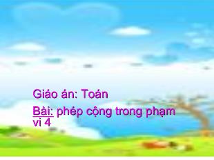 Giáo án: toán bài: phép cộng trong phạm vi 4_ Nguyễn Thị Hằng