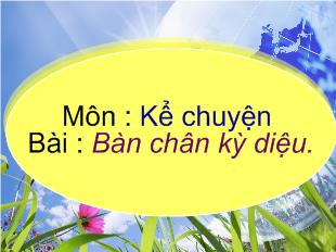 Kể chuyện - Bài: Bàn chân kỳ diệu.