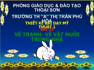 Thiết kế bài dạy mỹ thuật 1 bài 22 vẽ tranh- Vẽ vật nuôi trong nhà