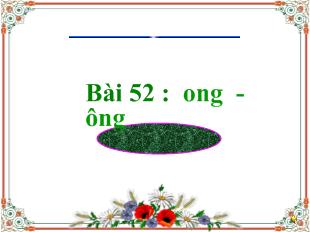 Bài giảng Học vần bài 52 : ong - ông_ Huỳnh Thị Kim Hoàng