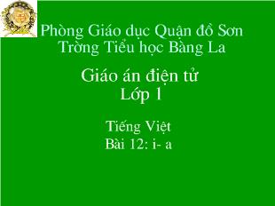 Bài giảng Tiếng Việt Bài 12: i- a:Phạm Thị Phương