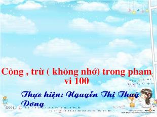 Bài giảng Toán: Cộng , trừ ( không nhớ) trong phạm vi 100_ Nguyễn Thị Thuỳ Dương