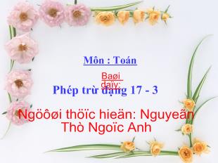 Bài giảng Toán Phép trừ dạng 17 - 3_ Nguyễn Thị Ngọc Anh