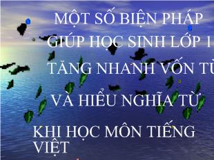 Chuyên đề Một số biện pháp giúp học sinh lớp 1 tăng nhanh vốn từ và hiểu nghĩa từ khi học môn tiếng việt