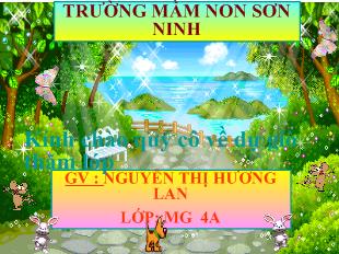Bài giảng Mầm non Lớp 4 tuổi - Khám phá khoa học - Đề tài: Trò chuyện về cây xanh - Nguyễn Thị Hương Lan