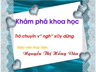 Bài giảng Mầm non Lớp 3 tuổi - Trò chuyện về nghề xây dựng - Nguyễn Thị Hồng Vân