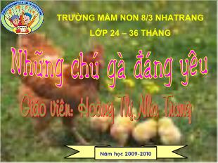 Bài giảng Mầm non Lớp Nhà trẻ - Những chú gà đáng yêu - Hoàng Thị Nha Trang
