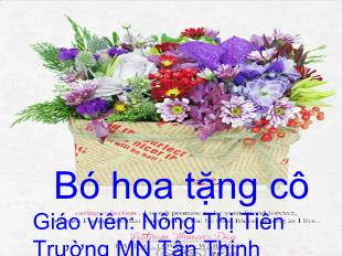 Bài giảng Mầm non Lớp 3 tuổi - Bó hoa tặng cô - Nông Thị Tiên