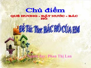Bài giảng Mầm non Lớp 3 tuổi - Chủ điểm: Quê hương - Đất nước - Bác Hồ - Thơ: Bác Hồ của em - Phan Thị Lan