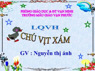 Bài giảng Mầm non Lớp 3 tuổi - Chú vịt xám - Nguyễn Thị Ánh