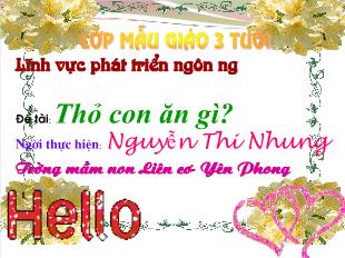Bài giảng Mầm non Lớp 3 tuổi - Đề tài: Thỏ con ăn gì - Nguyễn Thị Nhung