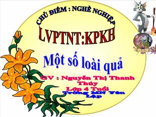 Bài giảng Mầm non Lớp 4 tuổi - Chủ điểm: Nghề nghiệp - Một số loài quả - Nguyễn Thị Thanh Thúy