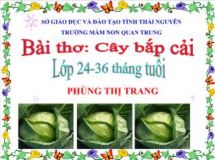 Bài giảng Mầm non Lớp Nhà trẻ - Bài thơ: Cây bắp cải - Phùng Thị Trang