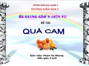 Bài giảng Mầm non Lớp 3 tuổi - Đề tài: Quả cam - Phạm Thị Nhung