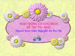 Bài giảng Mầm non Lớp 3 tuổi - Đề tài: To - Nhỏ - Nguyễn Thị Thu Hà