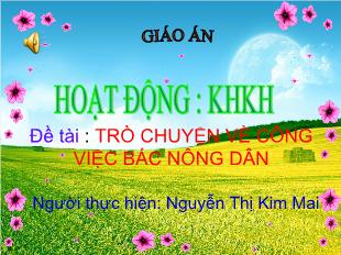 Bài giảng Mầm non Lớp 3 tuổi - Đề tài: Trò chuyện về công việc bác nông dân - Nguyễn Thị Kim Mai