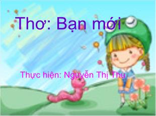 Bài giảng Mầm non Lớp 3 tuổi - Thơ: Bạn mới - Nguyễn Thị Thu