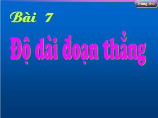 Bài giảng lớp 6 môn toán - Bài 7: Độ dài đoạn thẳng