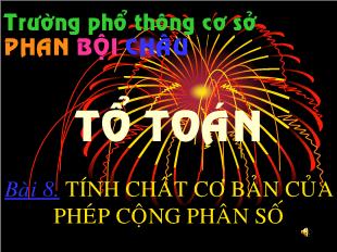 Bài giảng lớp 6 môn toán - Bài 8: Tính chất cơ bản của phép cộng phân số (tiếp)