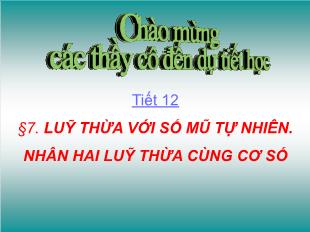 Bài giảng lớp 6 môn toán - Tiết 12 - Bài 7: Luỹ thừa với số mũ tự nhiên. nhân hai luỹ thừa cùng cơ số