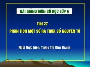 Bài giảng lớp 6 môn toán - Tiết 27: Phân tích một số ra thừa số nguyên tố (tiếp theo)