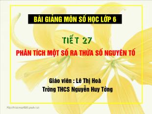 Bài giảng lớp 6 môn toán - Tiết 27: Phân tích một số ra thừa số nguyên tố