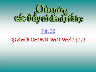 Bài giảng lớp 6 môn toán - Tiết 36 - Bài 18: Bội chung nhỏ nhất