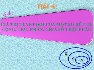 Bài giảng môn Hình học lớp 7 - Tiết 4 - Bài 4: Giá trị tuyệt đối của một số hữu tỉ. cộng, trừ, nhân, chia số thập phân