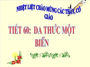 Bài giảng môn Hình học lớp 7 - Tiết 60: Đa thức một biến