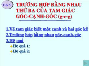 Bài giảng môn toán lớp 7 - Bài 5: Trường hợp bằng nhau thứ ba của tam giác góc-Cạnh-góc (g-c-g) (tiếp theo)