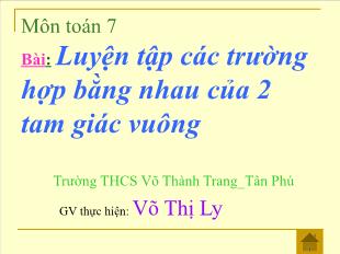 Bài giảng môn toán lớp 7 - Luyện tập các trường hợp bằng nhau của 2 tam giác vuông