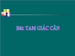 Bài giảng môn toán lớp 7 - Tam giác cân (tiếp theo)