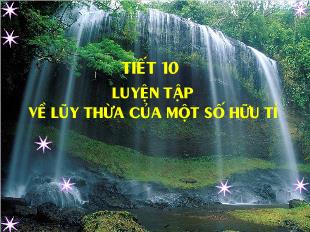 Bài giảng môn toán lớp 7 - Tiết 10: Luyện tập về lũy thừa của một số hữu tỉ