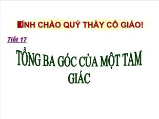 Bài giảng môn Toán lớp 7 - Tiết 17: Tổng ba góc của một tam giác (tiết 4)