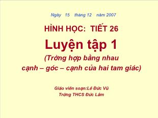 Bài giảng môn Toán lớp 7 - Tiết 26: Luyện tập 1 (trường hợp bằng nhau cạnh – góc – cạnh của hai tam giác)